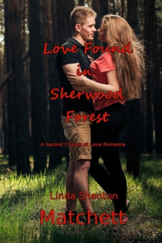 Könyv Love Found in Sherwood Forest: A Second Chance at Love Linda Shenton-Matchett