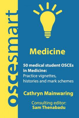 Carte OSCEsmart - 50 medical student OSCEs in Medicine: Vignettes, histories and mark schemes for your finals. Dr Cathryn Mainwaring