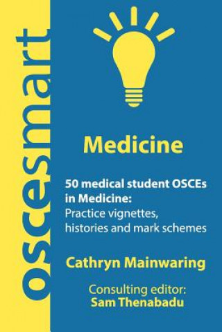 Könyv OSCEsmart - 50 medical student OSCEs in Medicine: Vignettes, histories and mark schemes for your finals. Dr Cathryn Mainwaring