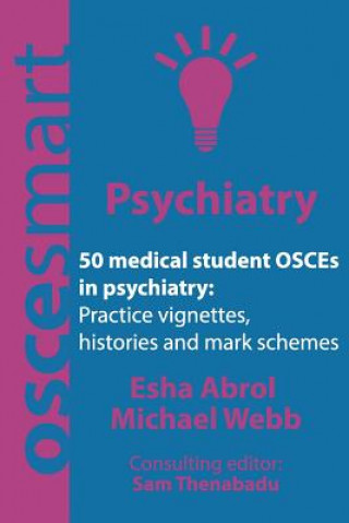 Kniha OSCEsmart - 50 medical student OSCEs in Psychiatry: Vignettes, histories and mark schemes for your finals. Dr Esha Abrol
