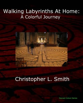 Carte Walking Labyrinths at Home: A Colorful Journey Christopher L Smith