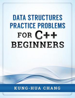 Książka Data Structures Practice Problems for C++ Beginners Dr Kung Chang