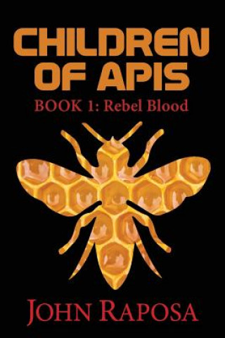 Könyv Children of Apis: Book One: Rebel Blood John Raposa