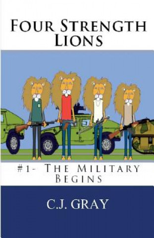 Книга Four Strength Lions: The Military Begins C J Gray