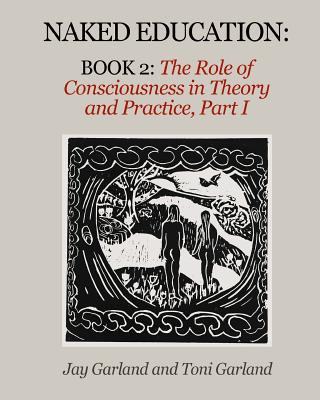 Kniha Naked Education: Book 2: The Role of Consciousness in Theory and Practice Toni Garland