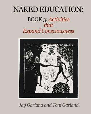 Könyv Naked Education: Book 3: Activities that Expand Consciousness Toni Garland