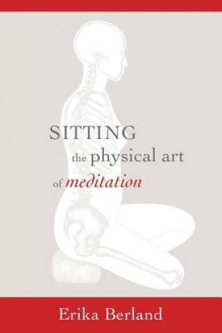 Kniha Sitting: The Physical Art of Meditation Erika Berland