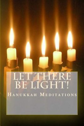 Carte Let There Be Light!: Hanukkah Meditations Robin Main