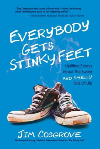 Kniha Everybody Gets Stinky Feet: Uplifting Essays about the Sweet and Smelly Bits of Life Jim Cosgrove