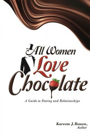 Książka All Women Love Chocolate: A Guide to Dating and Relationships Kareem J Bowen