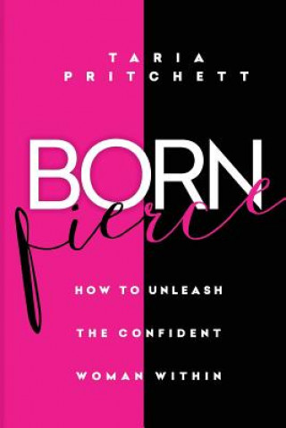 Książka Born FIERCE: How to Unleash the Confident Woman Within Taria Pritchett