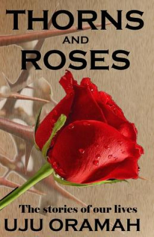 Livre Thorns and Roses: The Stories of Our Lives Uju Oramah