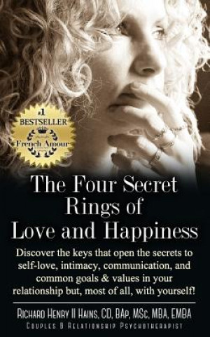 Kniha The Four Secret Rings of Love and Happiness: Discover the keys that open the Secrets to Self-Love, Intimacy, Communication and Common Goals & Values i Richard Henry II Hains