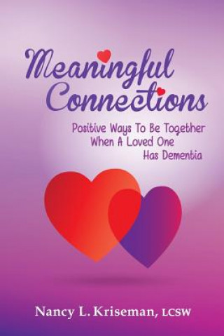 Buch Meaningful Connections: Positive Ways To Be Together When A Loved One Has Dementia Nancy L Kriseman