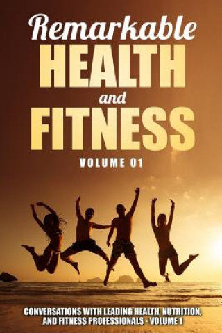 Kniha Remarkable Health and Fitness: Conversations With Leading Health, Nutrition and Fitness Professionals Mark Imperial