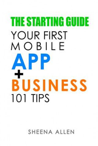 Knjiga The Starting Guide: Your First App + Business 101 Tips Sheena Allen
