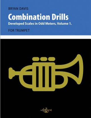 Kniha Combination Drills: Developed Scales in Odd Meters, Volume 1. For Trumpet. Bryan Davis