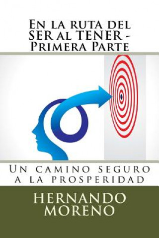 Knjiga En la ruta del SER al TENER - Primera Parte: Un camino seguro a la prosperidad Hernando Moreno