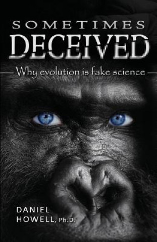 Kniha Sometimes Deceived: Why evolution is fake science Daniel Howell