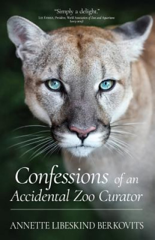 Kniha Confessions of an Accidental Zoo Curator Annette Libeskind Berkovits