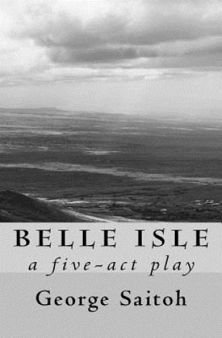Könyv Belle Isle: A five-act play George Saitoh