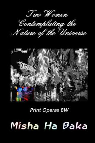 Livre Two Women Contemplating the Nature of the Universe Print Operas: Bw Misha Ha Baka