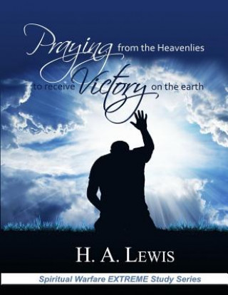 Carte Praying from the Heavenlies to Receive Victory on the Earth Dr H a Lewis