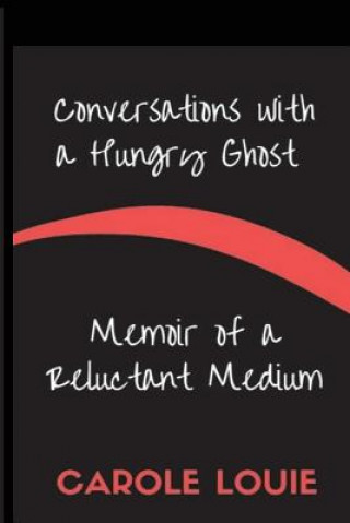 Kniha Conversations with a Hungry Ghost: Memoir of a Reluctant Medium MS Carole Louie