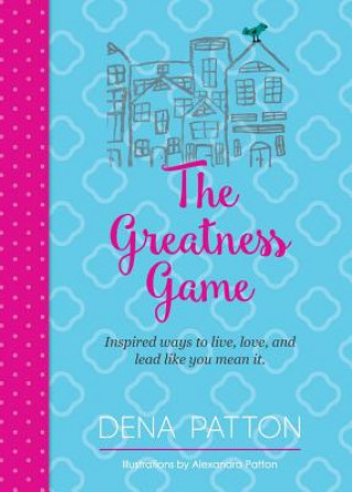 Buch The Greatness Game: Inspired Ways to Live, Love, and Lead Like You Mean It. Dena Patton