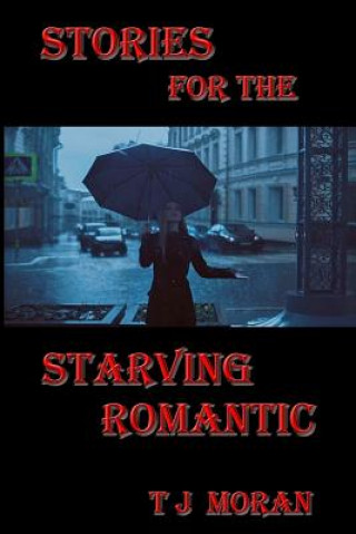 Carte Stories for the Starving Romantic T J Moran