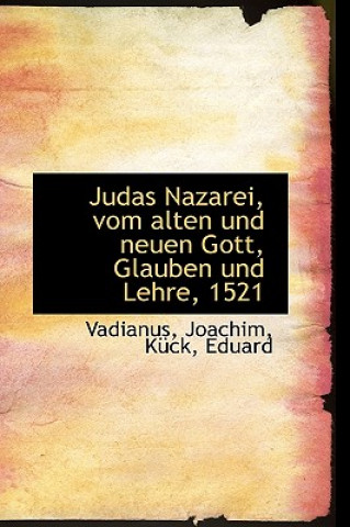 Kniha Judas Nazarei, Vom Alten Und Neuen Gott, Glauben Und Lehre, 1521 Vadianus Joachim