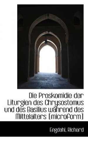 Knjiga Die Proskomidie Der Liturgien Des Chrysostomus Und Des Basilius Wahrend Des Mittelalters [Microform] Engdahl Richard