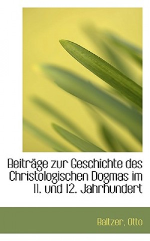 Kniha Beitrage Zur Geschichte Des Christologischen Dogmas Im 11. Und 12. Jahrhundert Baltzer Otto