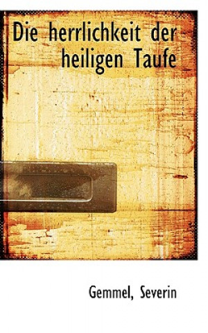 Könyv Die Herrlichkeit Der Heiligen Taufe Gemmel Severin