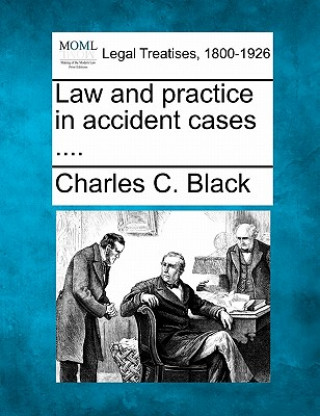 Carte Law and Practice in Accident Cases .... Charles C Black