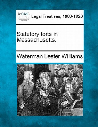 Kniha Statutory Torts in Massachusetts. Waterman Lester Williams