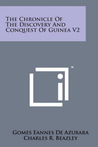 Книга The Chronicle of the Discovery and Conquest of Guinea V2 Gomes Eannes De Azurara