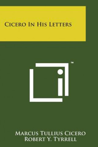 Libro Cicero in His Letters Marcus Tullius Cicero