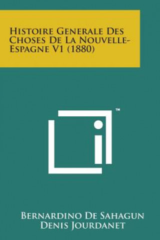 Könyv Histoire Generale Des Choses de La Nouvelle- Espagne V1 (1880) Bernardino De Sahagun