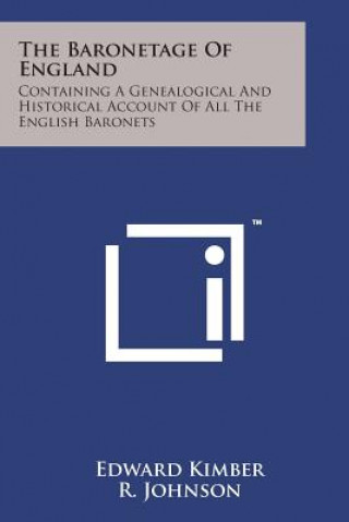 Carte The Baronetage of England: Containing a Genealogical and Historical Account of All the English Baronets Edward Kimber