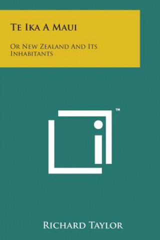 Książka Te Ika a Maui: Or New Zealand and Its Inhabitants Richard Taylor