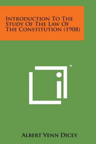 Carte Introduction to the Study of the Law of the Constitution (1908) Albert Venn Dicey