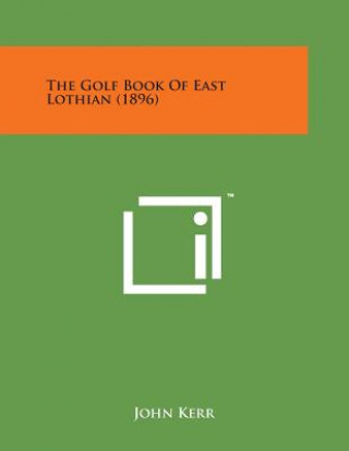Kniha The Golf Book of East Lothian (1896) John Kerr