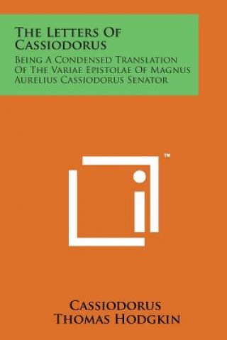 Könyv The Letters of Cassiodorus: Being a Condensed Translation of the Variae Epistolae of Magnus Aurelius Cassiodorus Senator Cassiodorus