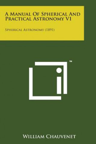 Книга A Manual of Spherical and Practical Astronomy V1: Spherical Astronomy (1891) William Chauvenet