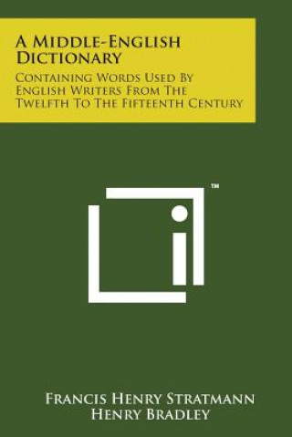 Książka A Middle-English Dictionary: Containing Words Used by English Writers from the Twelfth to the Fifteenth Century Francis Henry Stratmann