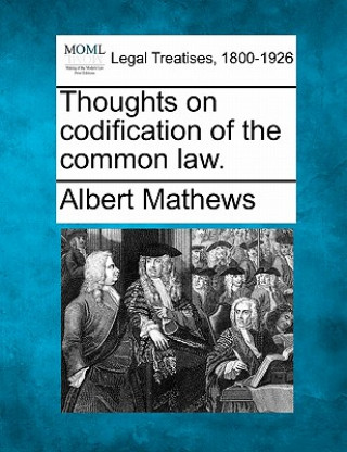 Kniha Thoughts on Codification of the Common Law. Albert Mathews