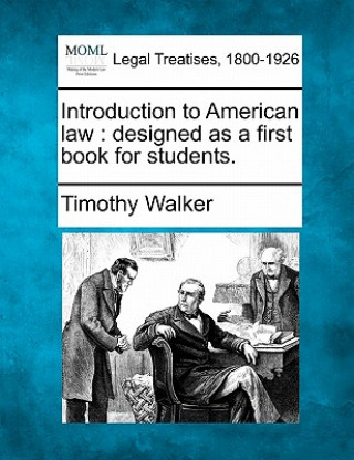 Kniha Introduction to American Law: Designed as a First Book for Students. Timothy Walker