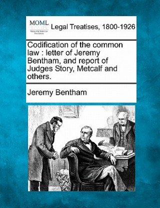 Knjiga Codification of the Common Law: Letter of Jeremy Bentham, and Report of Judges Story, Metcalf and Others. Jeremy Bentham