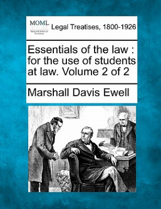Carte Essentials of the Law: For the Use of Students at Law. Volume 2 of 2 Marshall Davis Ewell